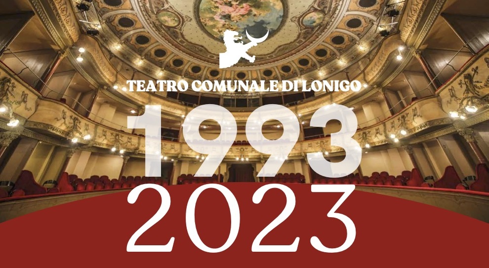 1993 - 2023 TRENT'ANNI AL TEATRO COMUNALE DI LONIGO - Teatro di Lonigo